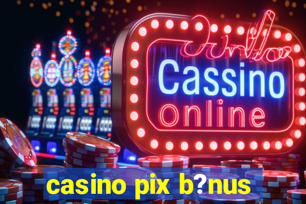 casino pix b?nus