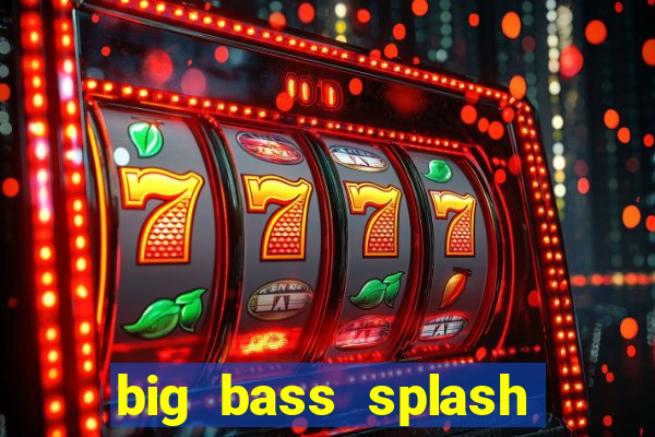 big bass splash melhor horário para jogar