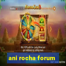 ani rocha forum