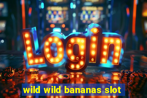 wild wild bananas slot