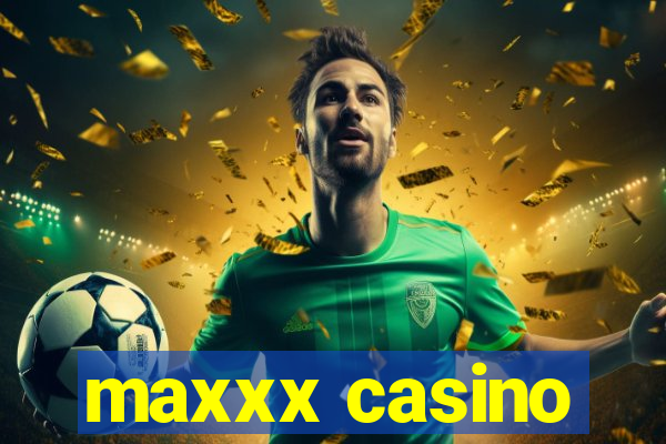 maxxx casino