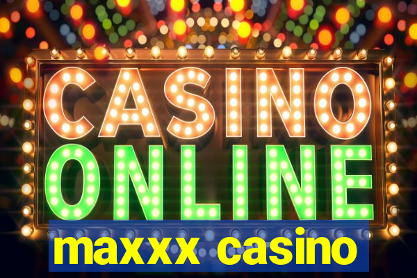 maxxx casino