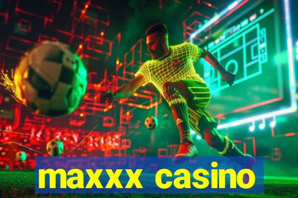 maxxx casino