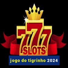 jogo do tigrinho 2024