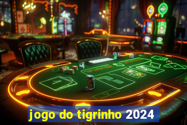 jogo do tigrinho 2024