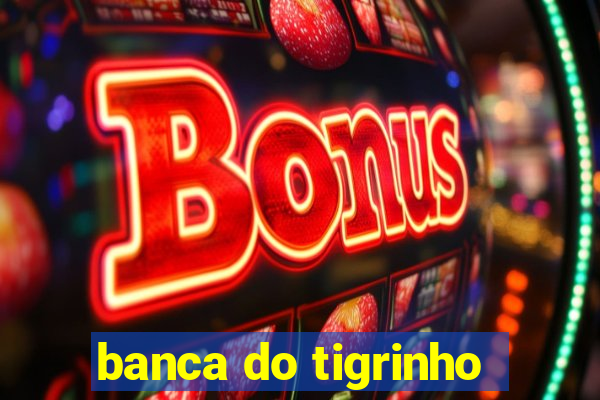 banca do tigrinho