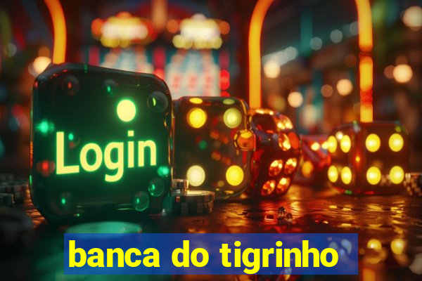 banca do tigrinho