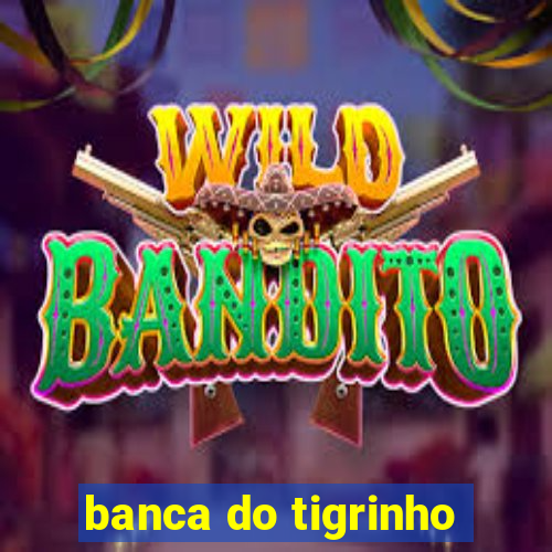 banca do tigrinho