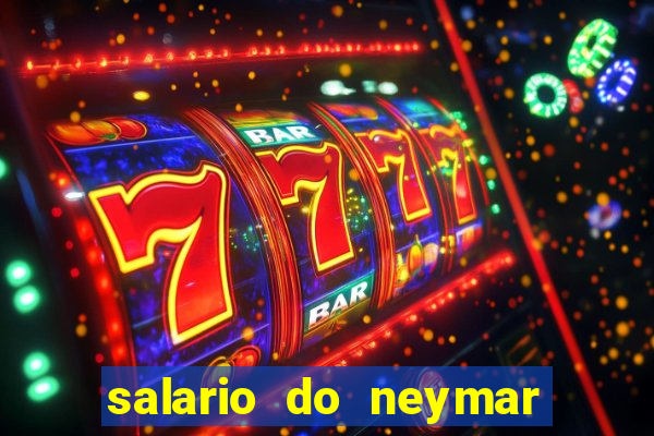 salario do neymar por mes