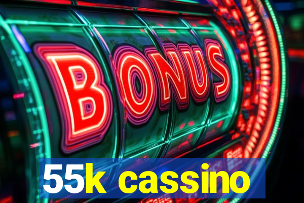 55k cassino