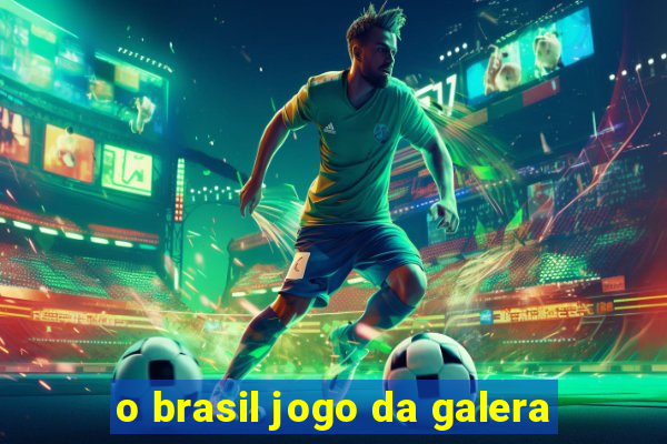 o brasil jogo da galera