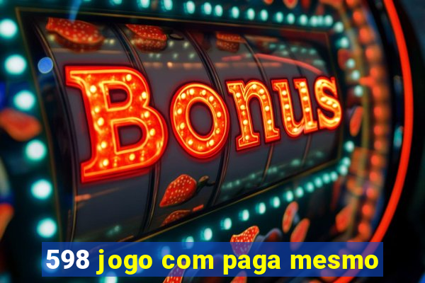 598 jogo com paga mesmo