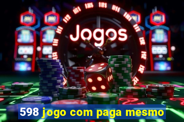 598 jogo com paga mesmo