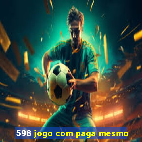 598 jogo com paga mesmo