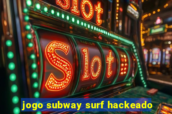 jogo subway surf hackeado