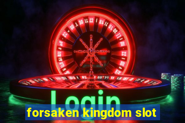 forsaken kingdom slot