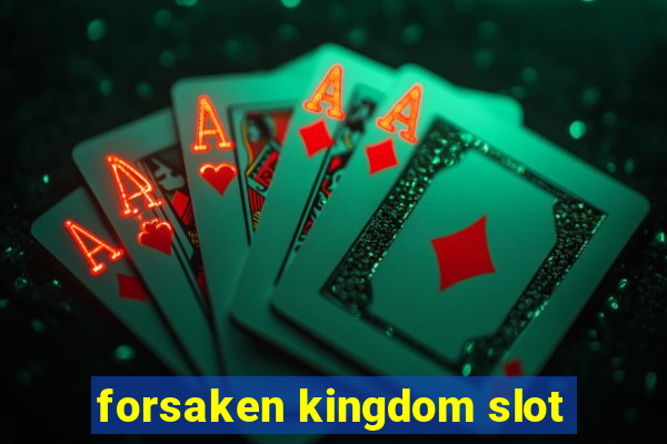 forsaken kingdom slot