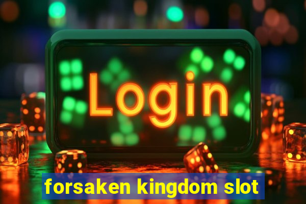 forsaken kingdom slot