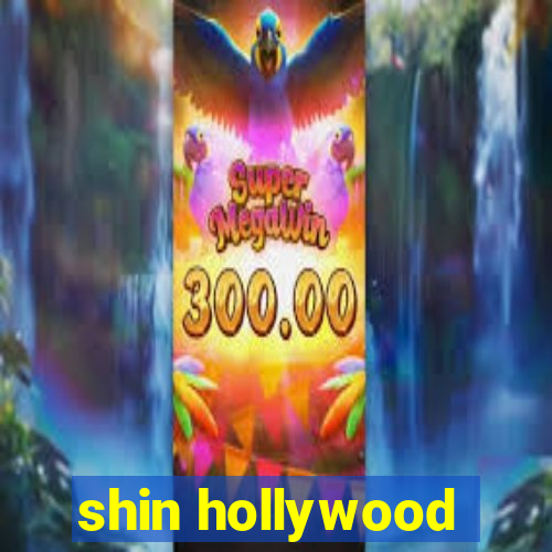 shin hollywood