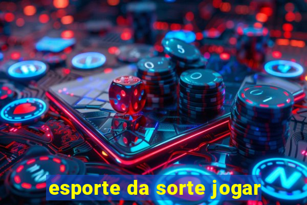 esporte da sorte jogar