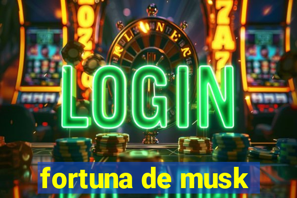 fortuna de musk