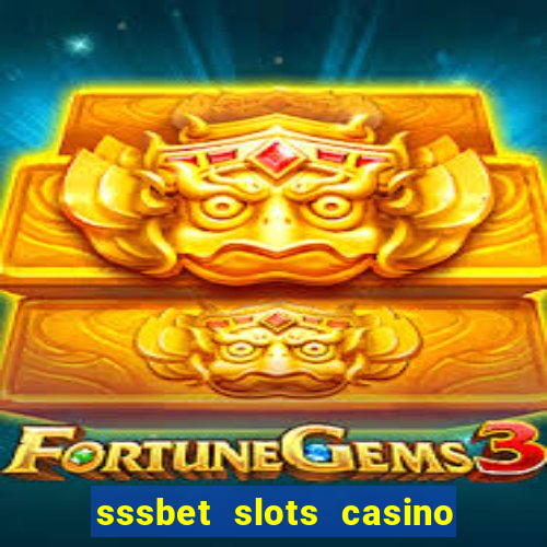 sssbet slots casino games 777