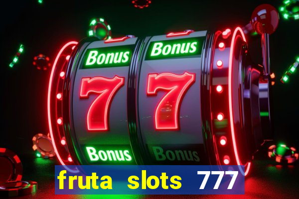 fruta slots 777 mega jackpot