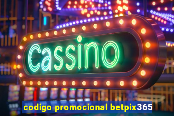 codigo promocional betpix365