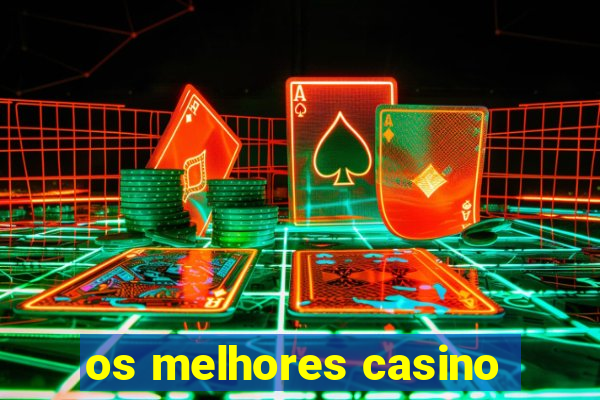 os melhores casino