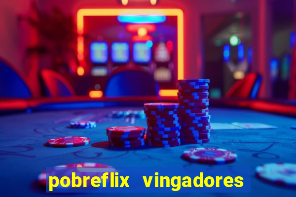 pobreflix vingadores guerra infinita