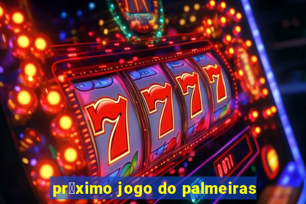 pr贸ximo jogo do palmeiras