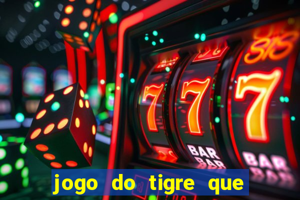 jogo do tigre que ta pagando hoje