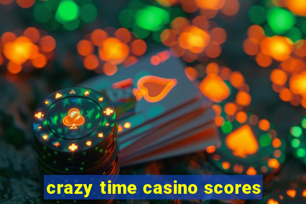 crazy time casino scores