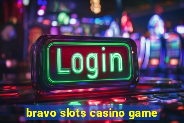 bravo slots casino game