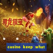 casino keep what you win