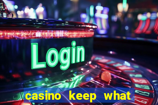 casino keep what you win