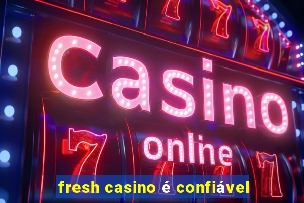 fresh casino é confiável