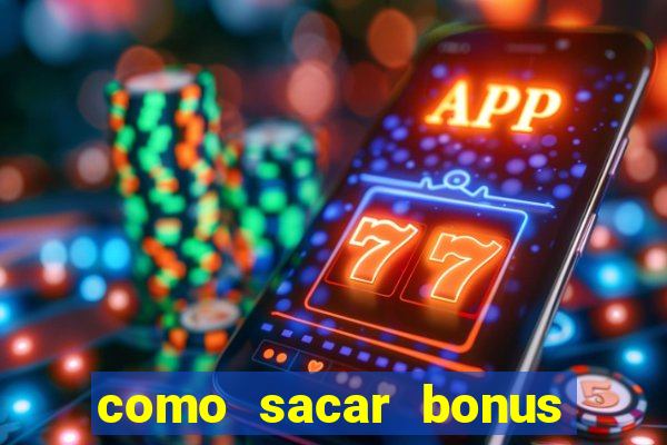 como sacar bonus estrela bet