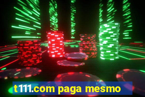 t111.com paga mesmo