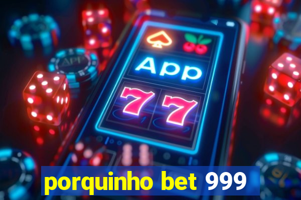 porquinho bet 999