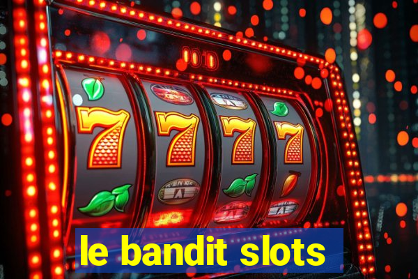 le bandit slots