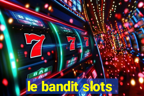 le bandit slots