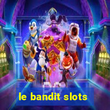 le bandit slots