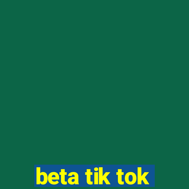 beta tik tok