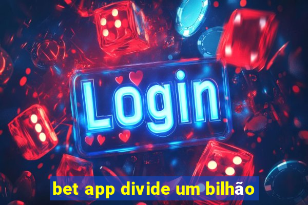 bet app divide um bilhão