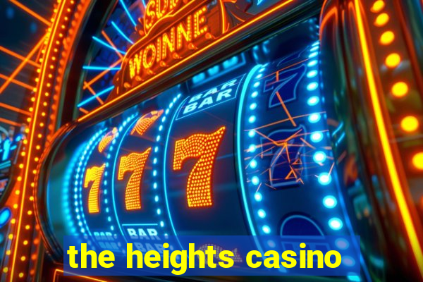 the heights casino