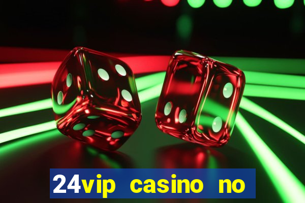 24vip casino no deposit bonus codes