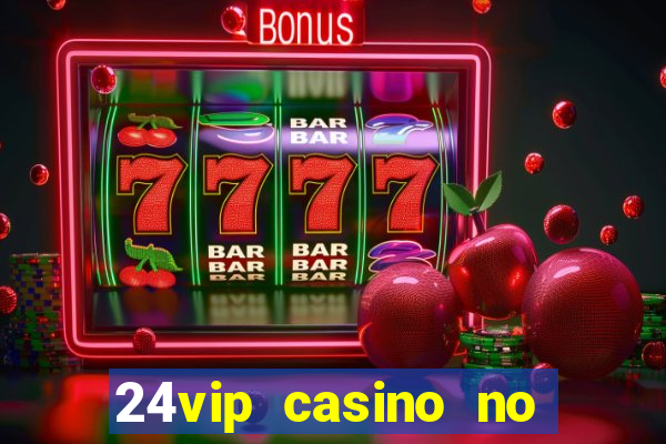 24vip casino no deposit bonus codes