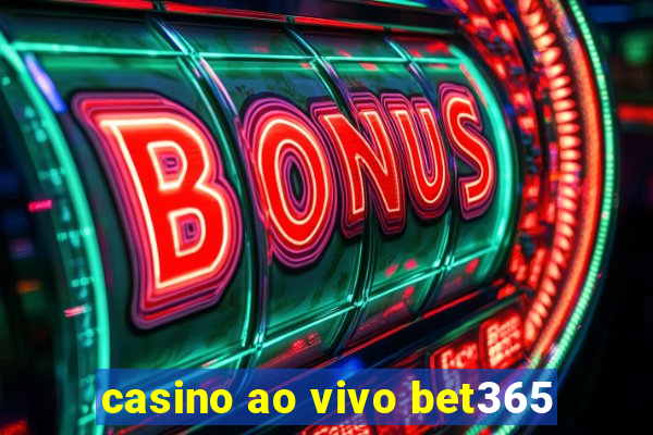 casino ao vivo bet365