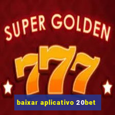 baixar aplicativo 20bet